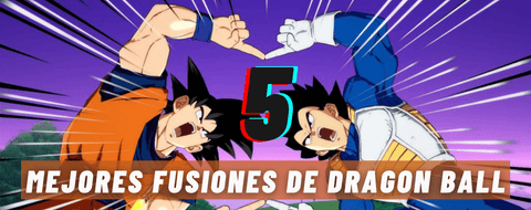 Las 5 Mejores Fusiones de Dragon Ball