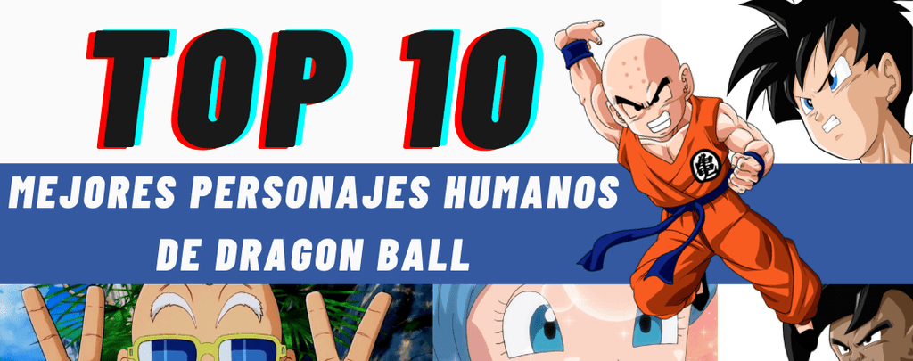 Dragon Ball: 10 mejores personajes humanos