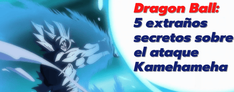 Dragon Ball: 5 extraños secretos sobre el ataque de onda Kamehameha de Goku