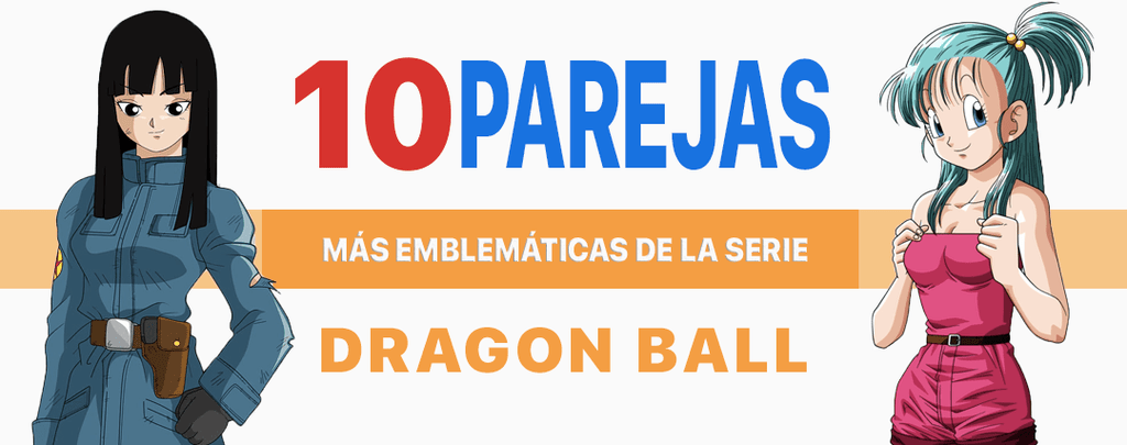 Las 10 Parejas emblemáticas de Dragon Ball