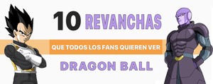 Dragon Ball Super: 10 Revanchas que todo fan quiere