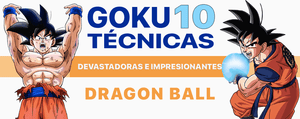 Bola de Dragón : 10 Últimas Técnicas de Goku